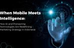 When Mobile Meets Intelligence: How AI and Pioneering Technologies Are Redefining Marketing Strategy in Indonesia